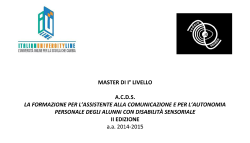 Master di I Livello A.C.D.S. – La formazione per l’assistente alla comunicazione e per l’autonomia personale degli alunni con disabilità sensoriale, proposta da Iul, Vedere Sentire con la collaborazione di Cooperativa Socioculturale con il sotegno dell'Università di Modena e Reggio Emilia