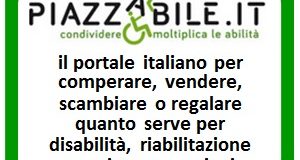 Piazzabile.it, il primo portale italiano per comprare, vendere, scambiare o regalare quanto serve per disabilità, riabilitazione e assistenza anziani