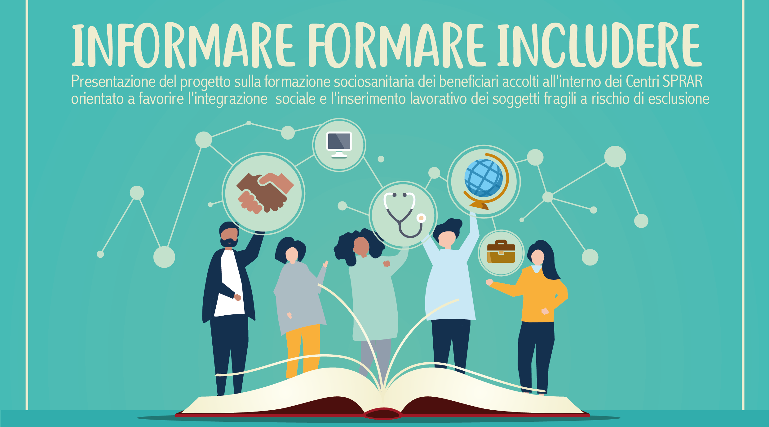 10 maggio 2019, dalle 10 alle 13, presso il Teatro Punto Luce, seminario "Informare Formare Includere" per presentare il progetto sulla formazione sociosanitaria dei beneficiari dei Centri Sprar per favorire l'integrazione sociale e l'inserimento lavorativo di soggetti fragili a rischio d'inclusione